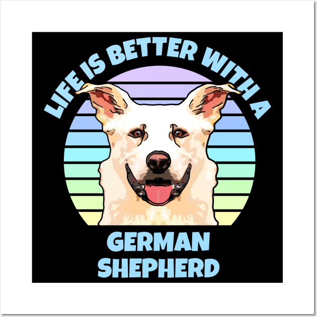 Life is Better with a German Shepherd Wall Art by ardp13